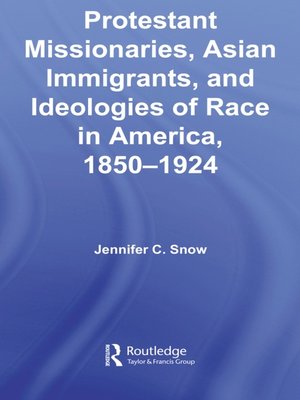 cover image of Protestant Missionaries, Asian Immigrants, and Ideologies of Race in America, 1850–1924